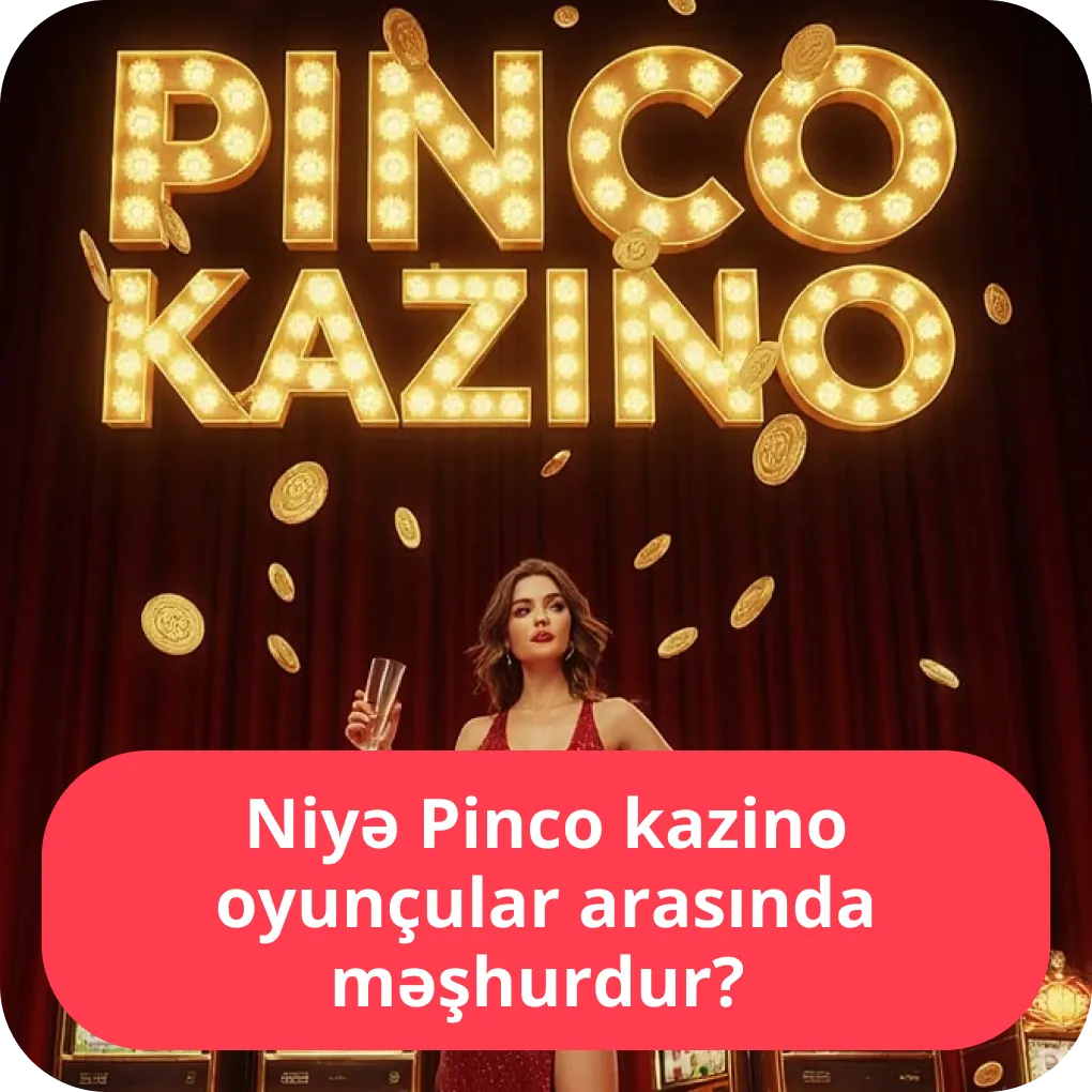 Niyə Pinco kazino oyunçular arasında məşhurdur? – üstünlüklər və səbəblər Niyə Pinco kazino oyunçular arasında məşhurdur?