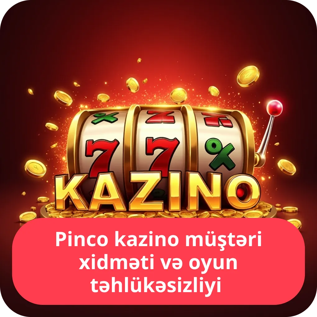 Pinco kazino müştəri xidməti və oyun təhlükəsizliyi – dəstək və etibarlılıq Pinco kazino müştəri xidməti və oyun təhlükəsizliyi